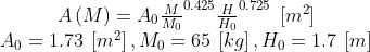 \begin{matrix}A\left ( M \right )=A_{0}\frac{M}{M_{0}}^{0.425}\frac{H}{H_{0}}^{0.725}\: \left [ m^{2} \right ] \\ A_{0}=1.73\: \left [ m^{2} \right ], M_{0}=65\: \left [ kg \right ],H_{0}=1.7\: \left [ m\right ] \end{matrix}
